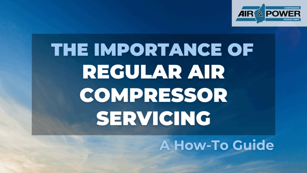 The Importance of Regular Air Compressor Servicing