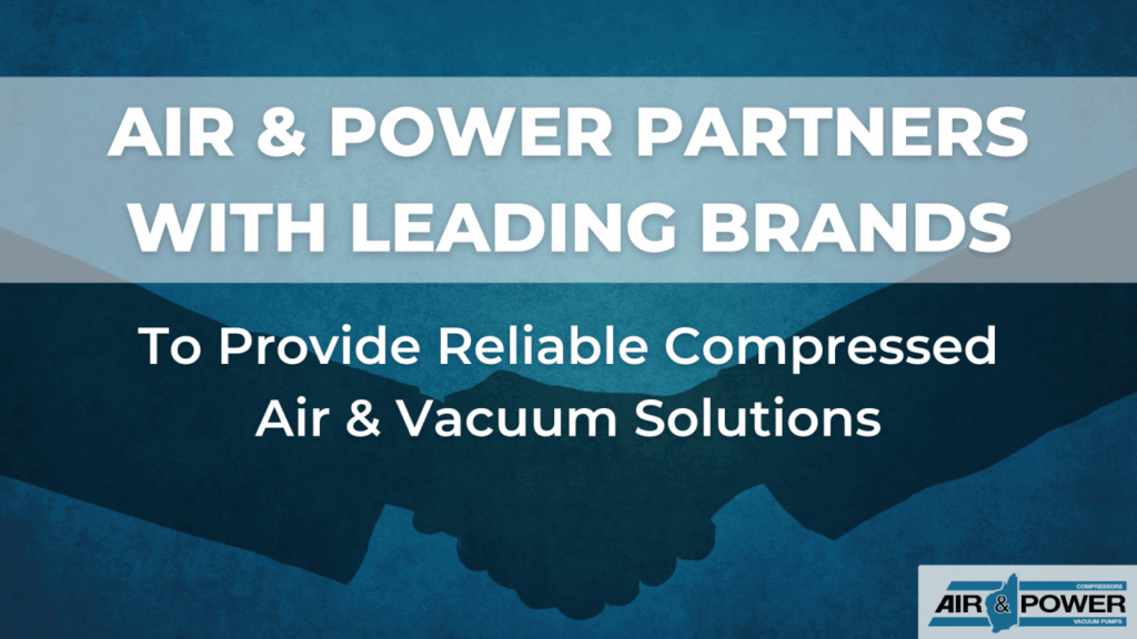 Air & Power Partners with Leading Brands to Provide Reliable Compressed Air and Vacuum Solutions
