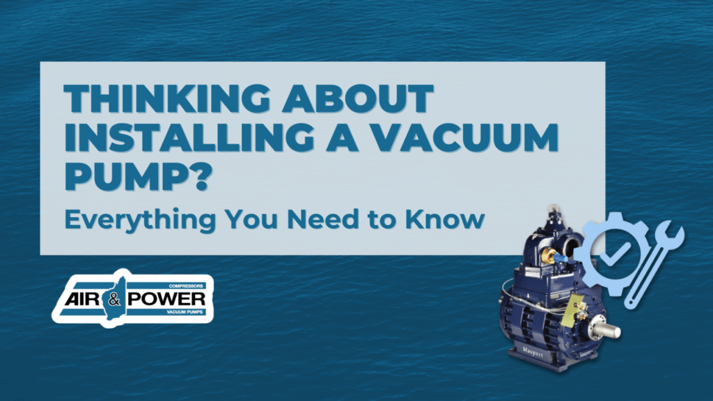 Thinking About Installing a Vacuum Pump? Everything You Need to Know...