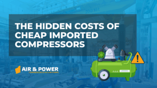 The Hidden Costs of Cheap Imported Compressors