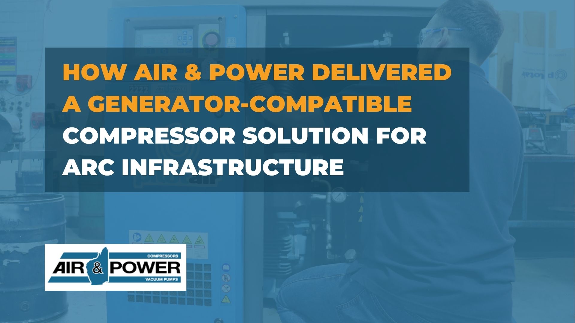 How Air & Power Delivered a Generator-Compatible Compressor Solution for Arc Infrastructure