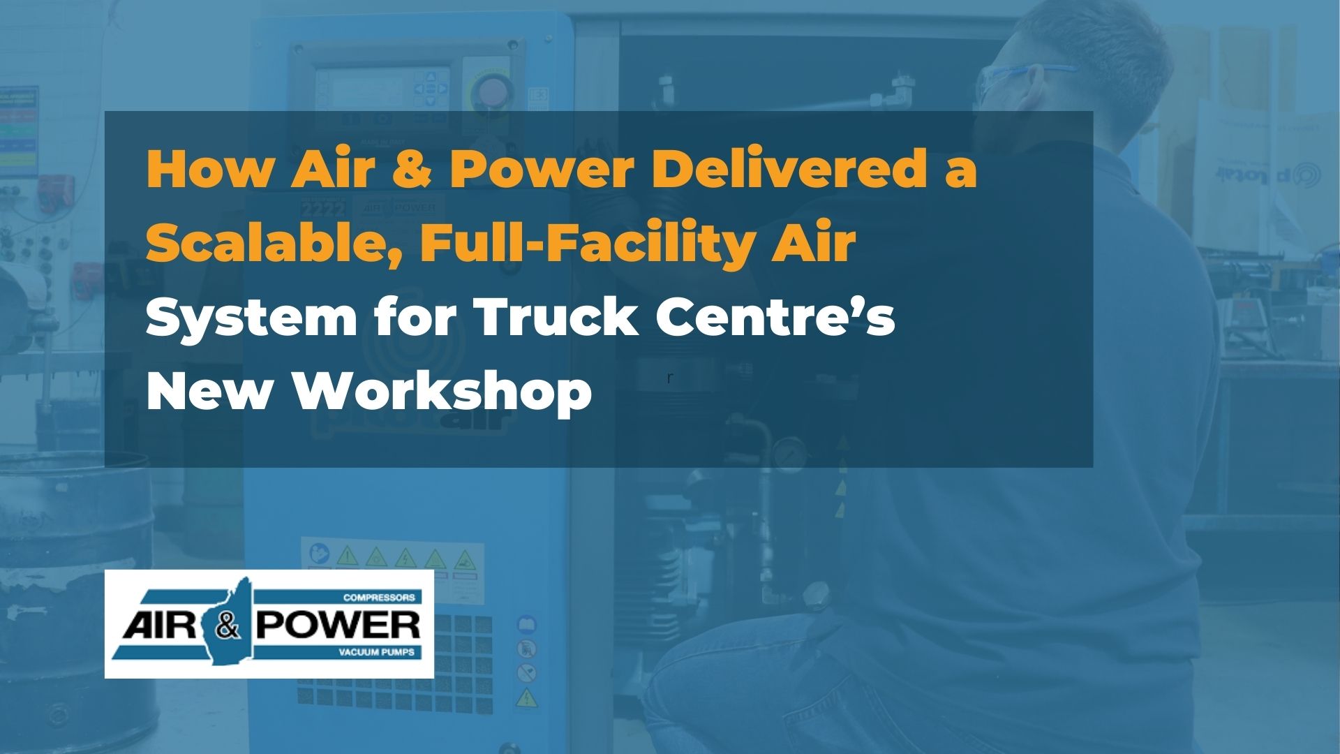 How Air & Power Delivered a Scalable, Full-Facility Air System for Truck Centre’s New Workshop