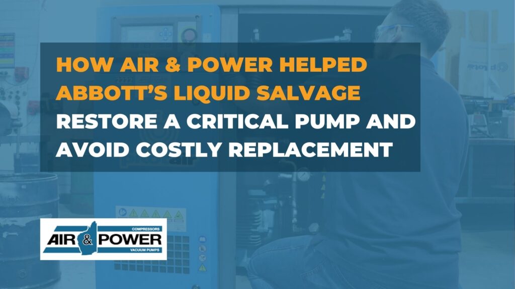 How Air Power Helped Abbotts Liquid Salvage Restore a Critical Pump and Avoid Costly Replacement 1 Blog Home 93 How Air Power Helped Abbotts Liquid Salvage Restore a Critical Pump and Avoid Costly Replacement 1 Blog Home 92