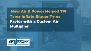 How Air & Power Helped TFI Tyres Inflate Bigger Tyres Faster with a Custom Air Multiplier